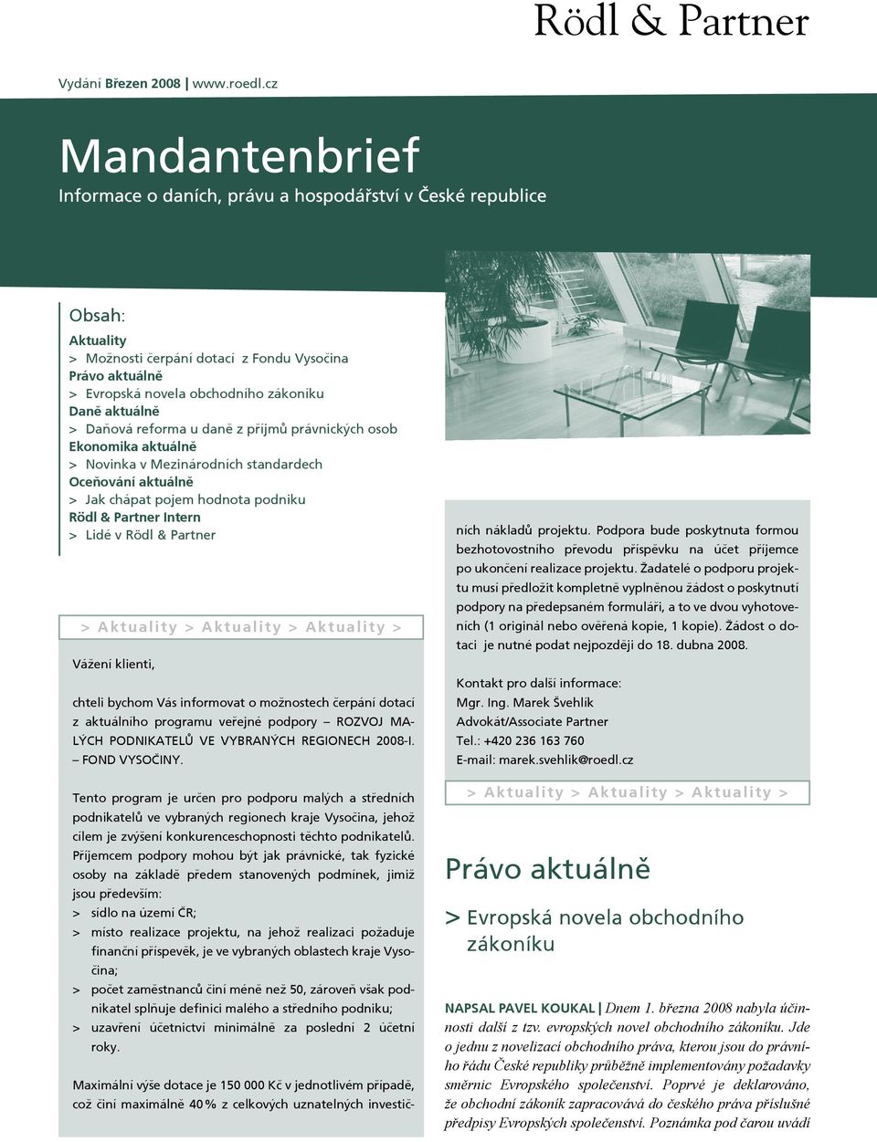 v Mezinárodních standardech Oceòování aktuálně Jak chápat pojem hodnota podniku Rödl & Partner Intern Lidé v Rödl & Partner A k t u a l i t y A k t u a l i t y A k t u a l i t y Váení klienti, chteli