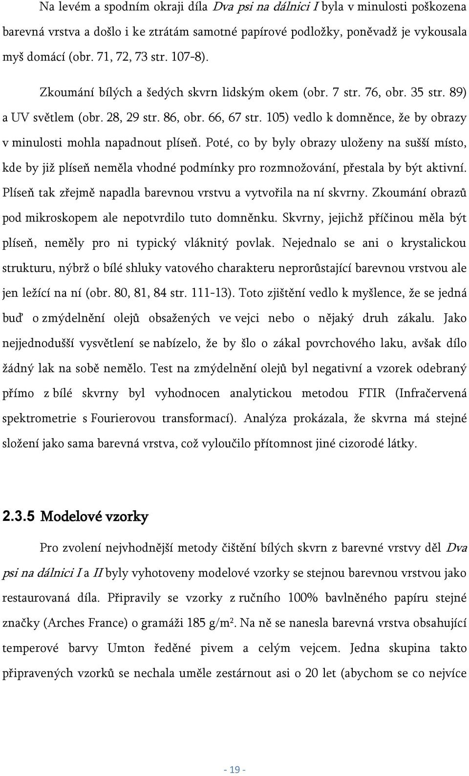 105) vedlo k domněnce, že by obrazy v minulosti mohla napadnout plíseň.