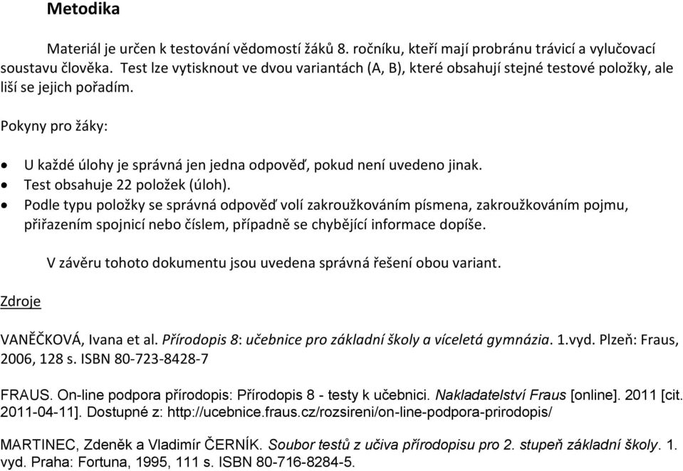 Pokyny pro žáky: Zdroje U každé úlohy je správná jen jedna odpověď, pokud není uvedeno jinak. Test obsahuje 22 položek (úloh).