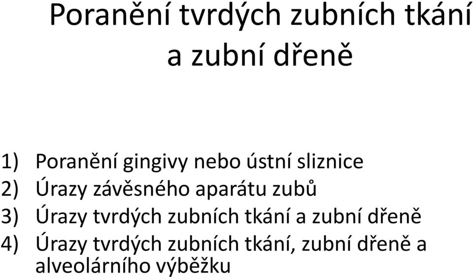 zubů 3) Úrazy tvrdých zubních tkání a zubní dřeně 4)