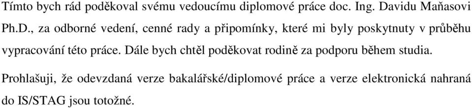 , za odborné vedení, cenné rady a připomínky, které mi byly poskytnuty v průběhu