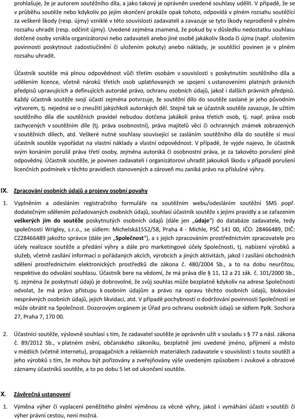 újmy) vzniklé v této souvislosti zadavateli a zavazuje se tyto škody neprodleně v plném rozsahu uhradit (resp. odčinit újmy).