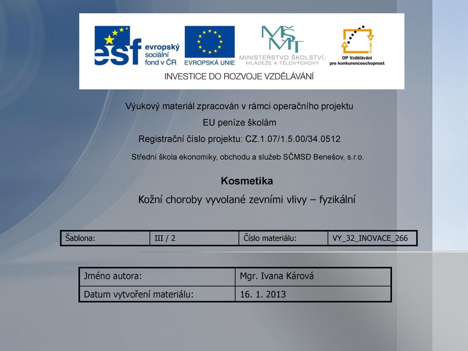 r.o. Kosmetika Kožní choroby vyvolané zevními vlivy fyzikální Šablona: III / 2 Číslo