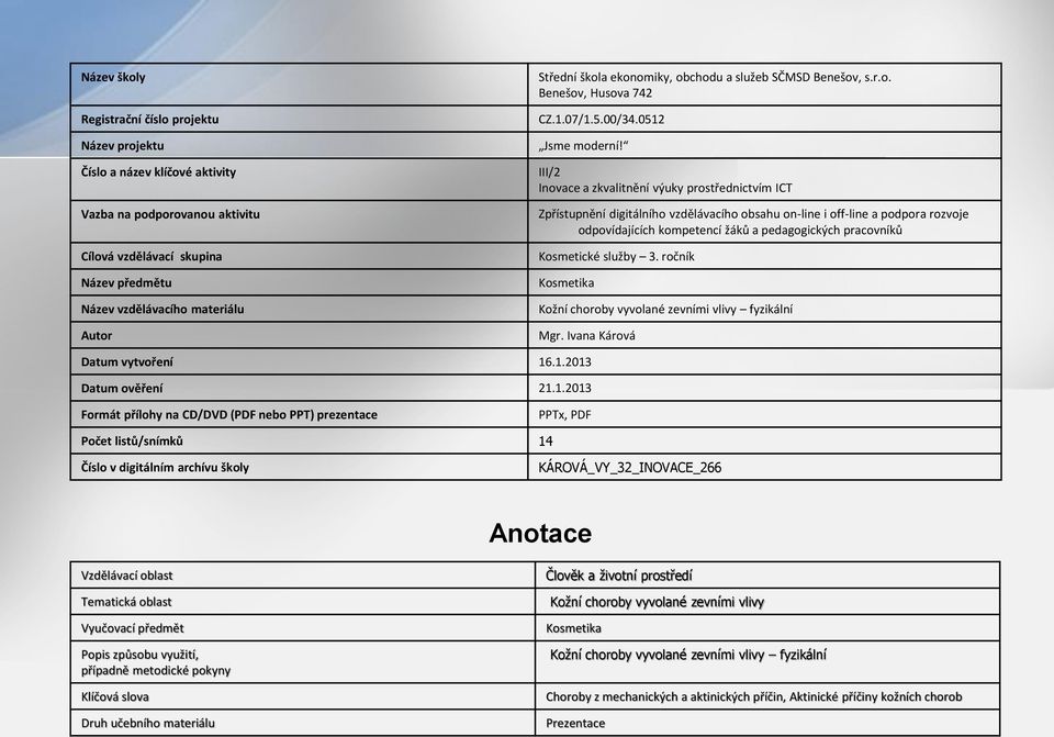 III/2 Inovace a zkvalitnění výuky prostřednictvím ICT Zpřístupnění digitálního vzdělávacího obsahu on-line i off-line a podpora rozvoje odpovídajících kompetencí žáků a pedagogických pracovníků