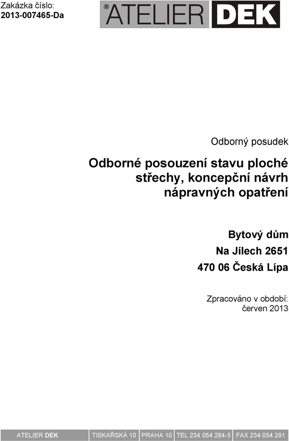 dům Na Jílech 2651 470 06 Česká Lípa Zpracováno v období: červen