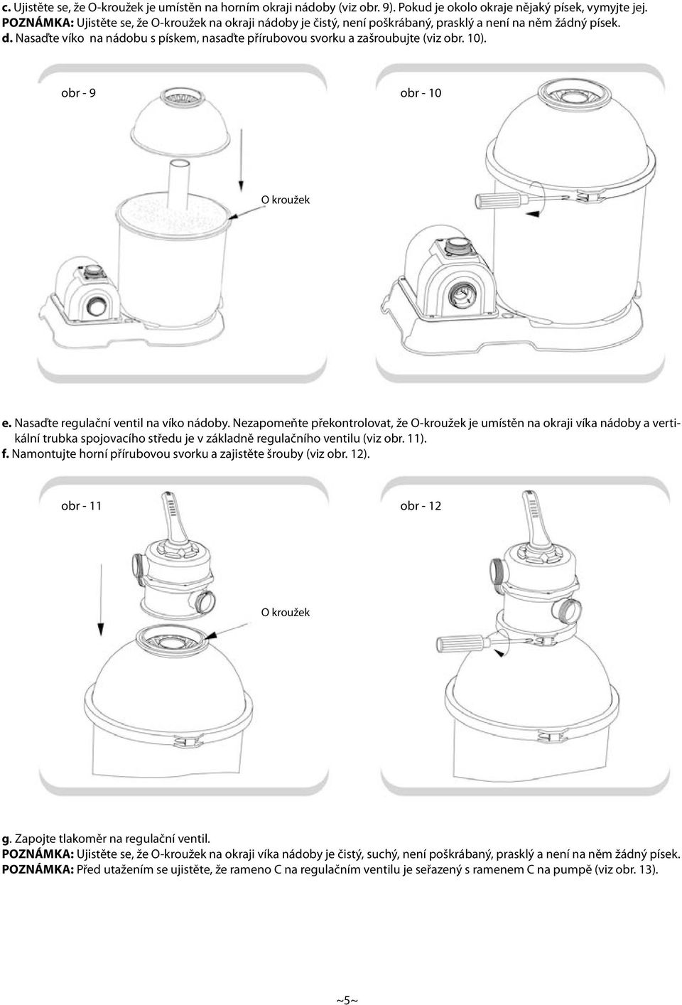 10). obr - 9 obr - 10 O kroužek e. Nasaďte regulační ventil na víko nádoby.