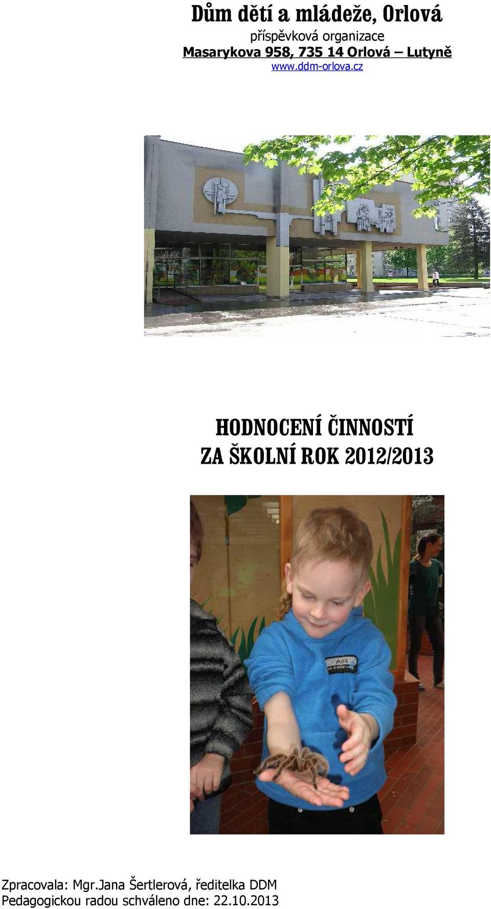 cz HODNOCENÍ ČINNOSTÍ ZA ŠKOLNÍ ROK 2012/2013 Zpracovala: