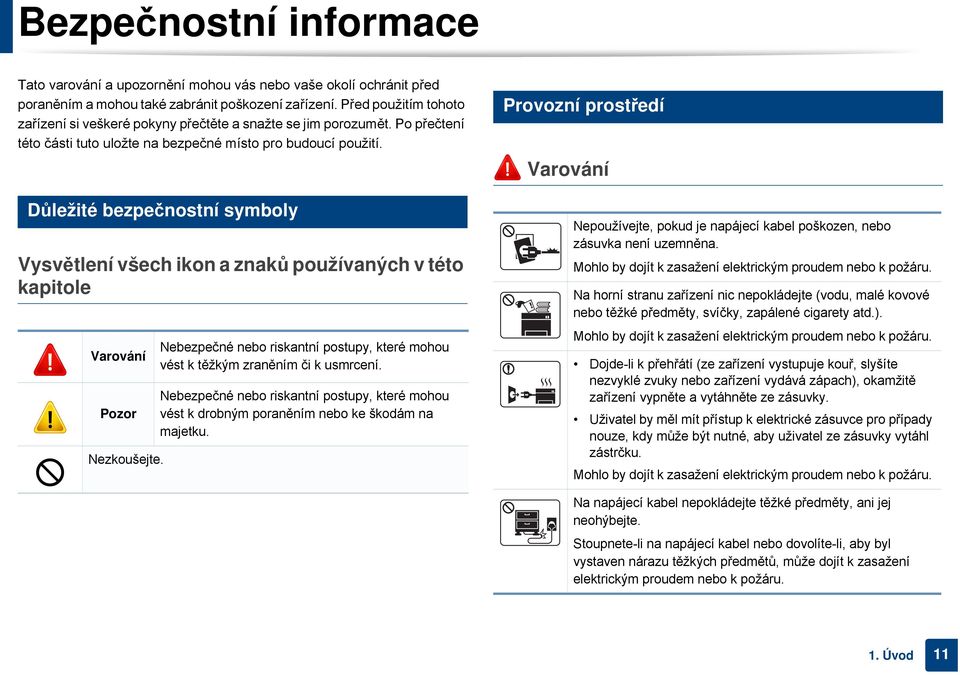 3 Důležité bezpečnostní symboly Vysvětlení všech ikon a znaků používaných v této kapitole Varování Pozor Nezkoušejte.
