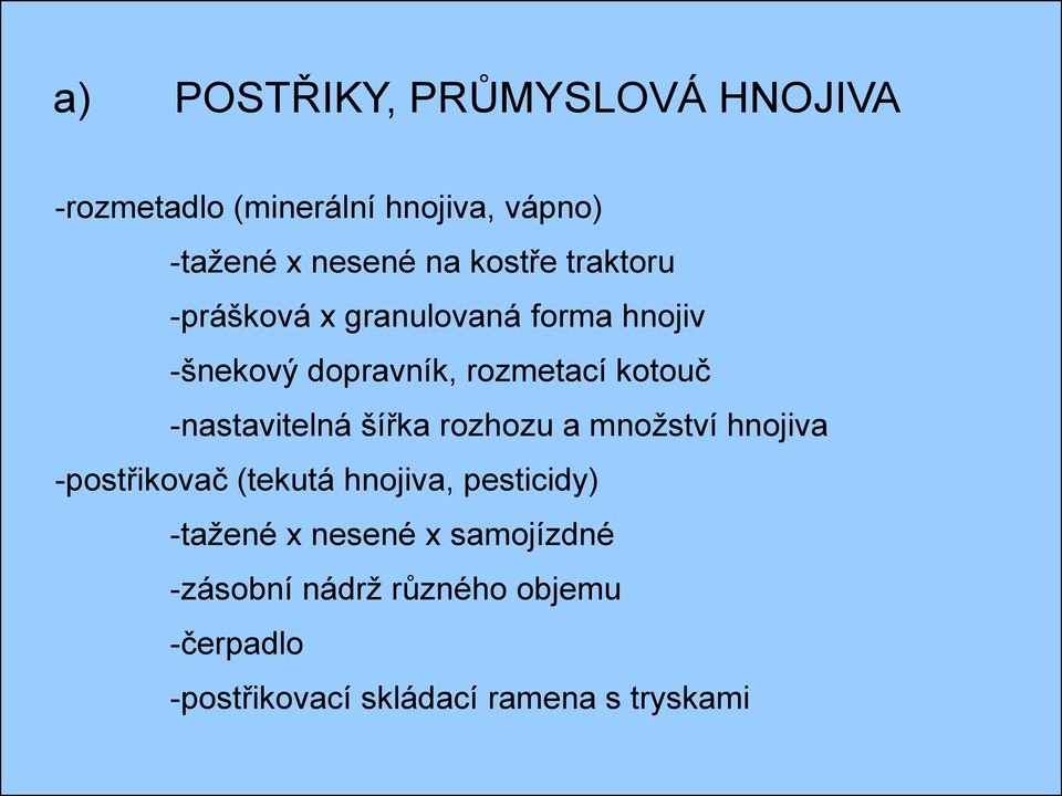 -nastavitelná šířka rozhozu a množství hnojiva -postřikovač (tekutá hnojiva, pesticidy)