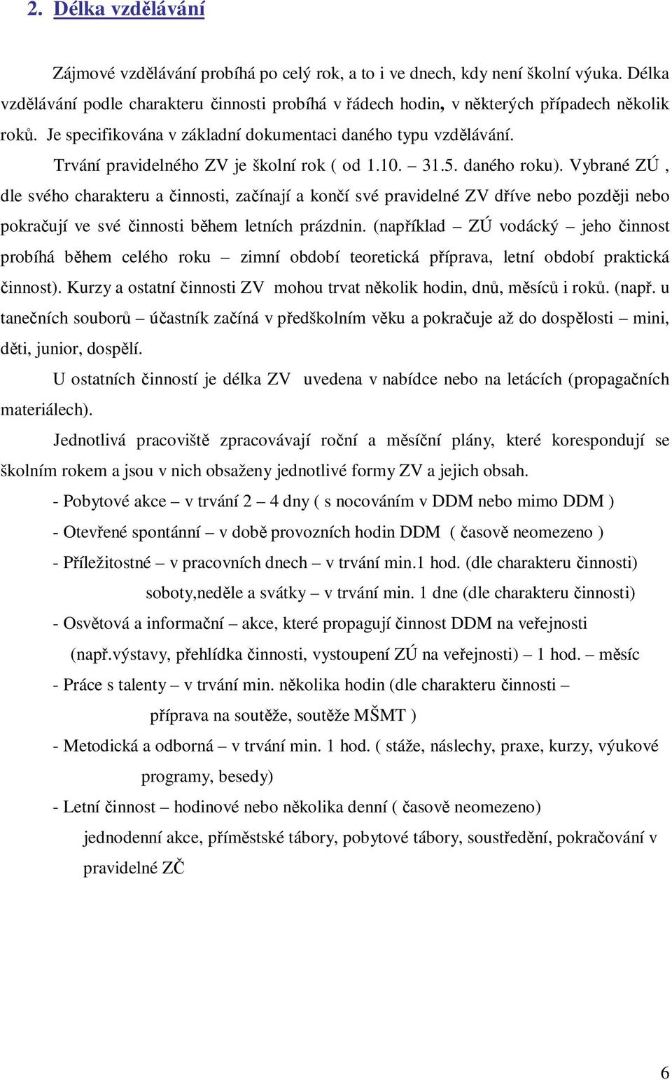 Trvání pravidelného ZV je školní rok ( od 1.10. 31.5. daného roku).