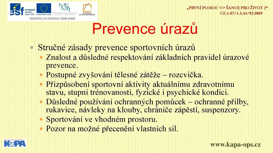 Přizpůsobení sportovní aktivity aktuálnímu zdravotnímu stavu, stupni trénovanosti, fyzické i psychické kondici.