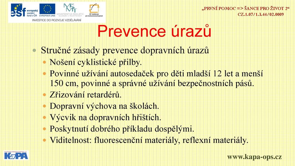 bezpečnostních pásů. Zřizování retardérů. Dopravní výchova na školách.