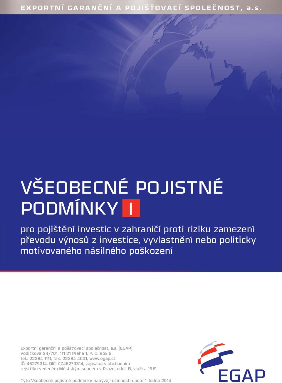 motivovaného násilného poškození Obchodní strategie Exportní garanční a pojišťovací společnost, a.s. (EGAP) Vodičkova 34/701, 111 21 Praha 1, P.