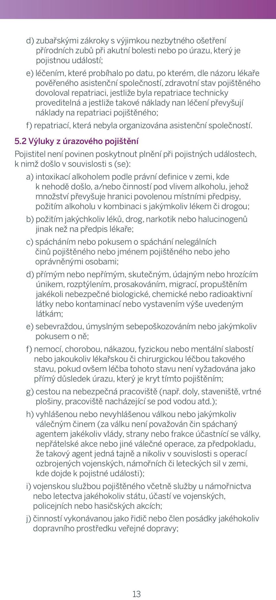 insurance je pojistnou program událostí; applies, unless insurer s negligence can be e) léčením, proven.