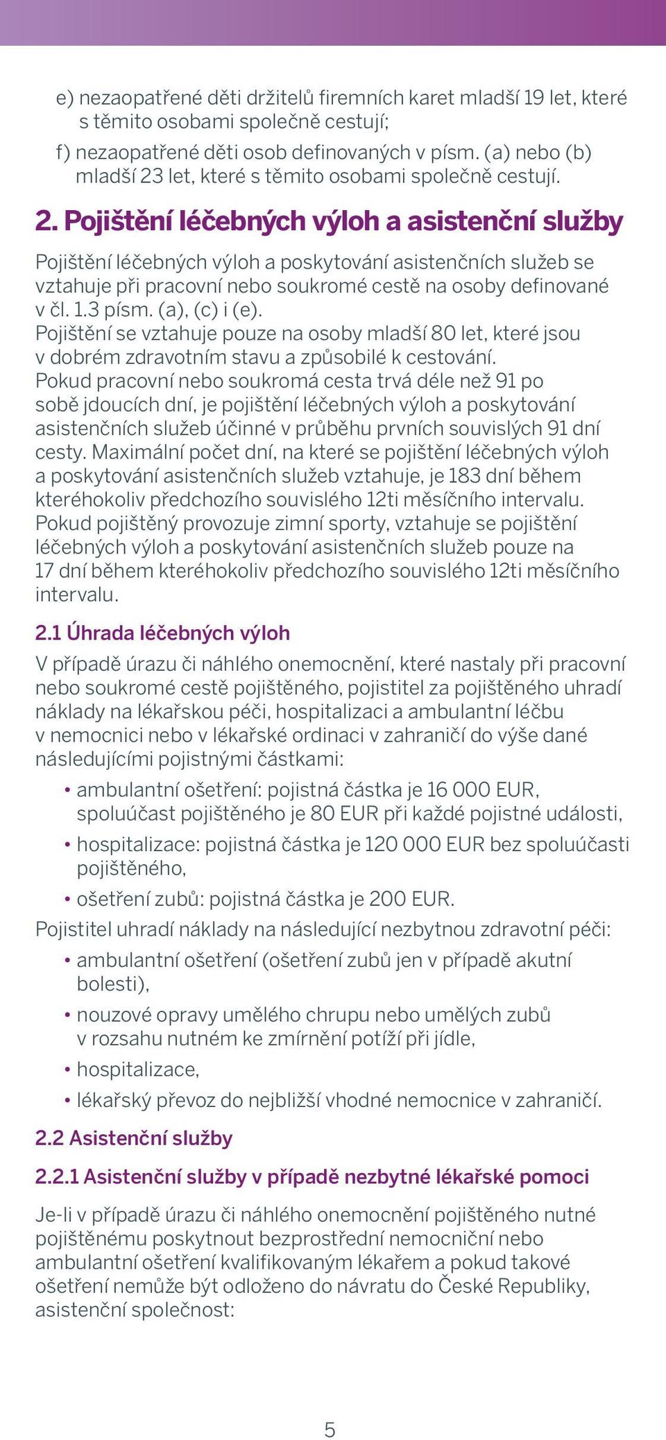 e) dependent children of Corporate Card holders, younger than 19 years who travel ger with se s; 2.