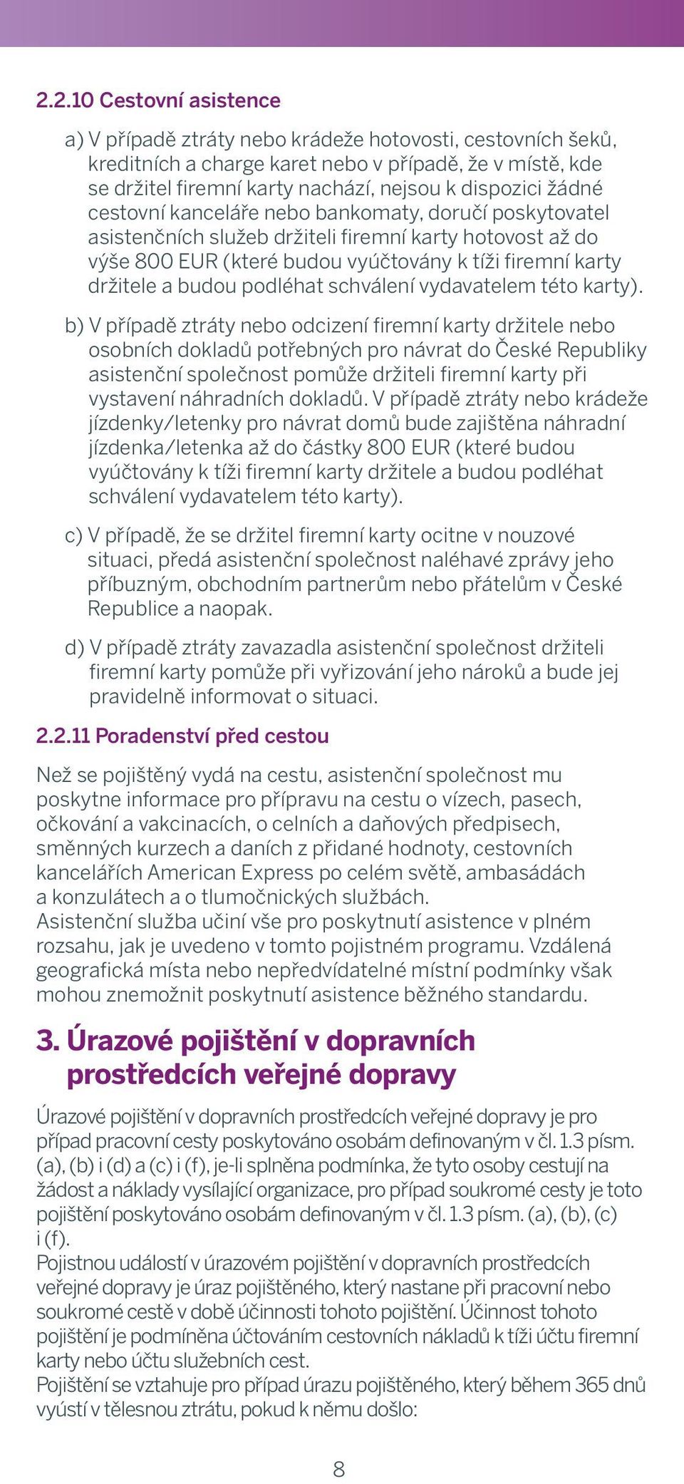 health condition kanceláře and keep bankomaty, doručí poskyvatel informed or, as asistenčních case may služeb be, shall držiteli organise firemní karty child s hovost transport až and do hospital