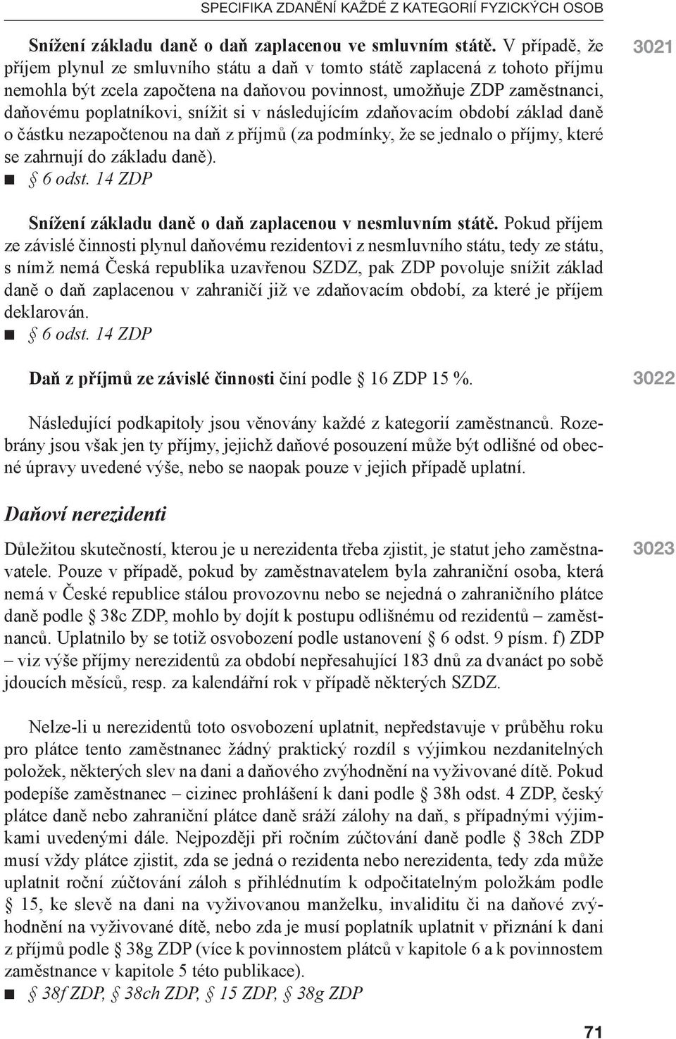 si v následujícím zdaňovacím období základ daně o částku nezapočtenou na daň z příjmů (za podmínky, že se jednalo o příjmy, které se zahrnují do základu daně). n 6 odst.