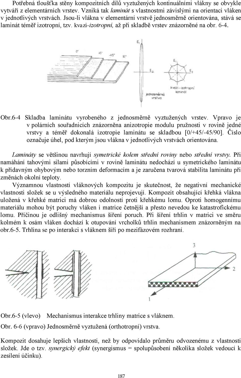 kvazi-izotropní, až při skladbě vrstev znázorněné na obr. 6-4. Obr.6-4 Skladba laminátu vyrobeného z jednosměrně vyztužených vrstev.