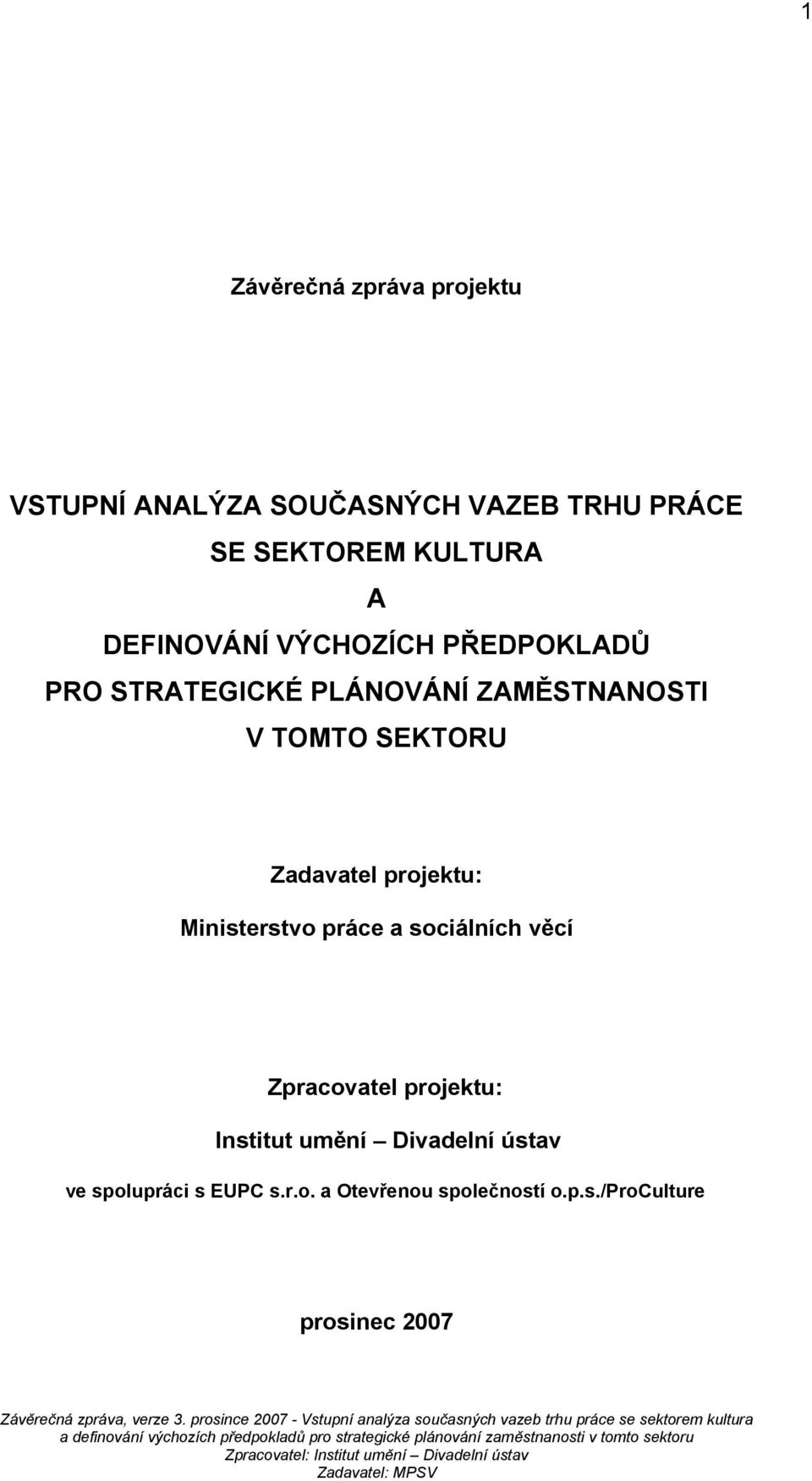 Zadavatel projektu: Ministerstvo práce a sociálních věcí Zpracovatel projektu: Institut umění