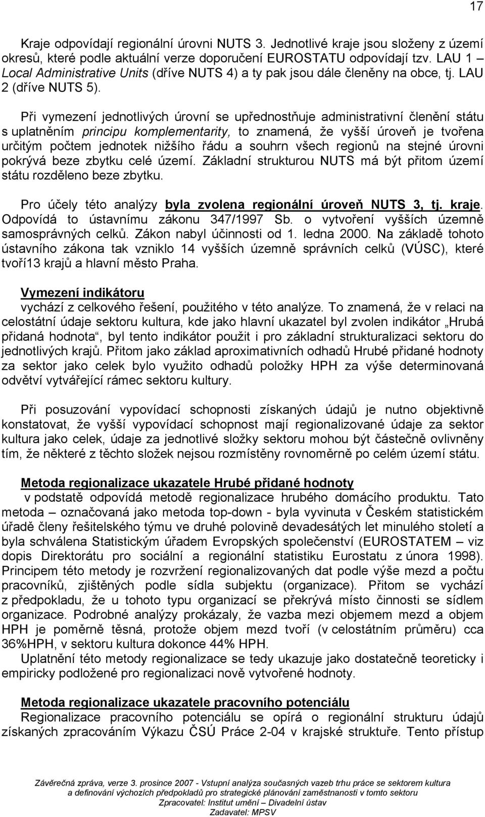 Při vymezení jednotlivých úrovní se upřednostňuje administrativní členění státu s uplatněním principu komplementarity, to znamená, že vyšší úroveň je tvořena určitým počtem jednotek nižšího řádu a