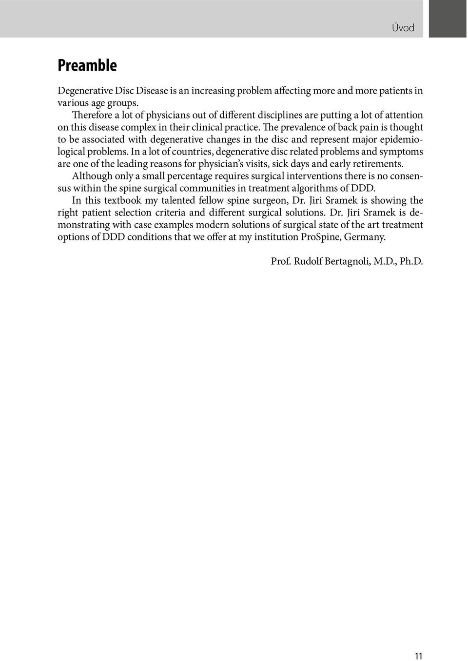 The prevalence of back pain is thought to be associated with degenerative changes in the disc and represent major epidemiological problems.