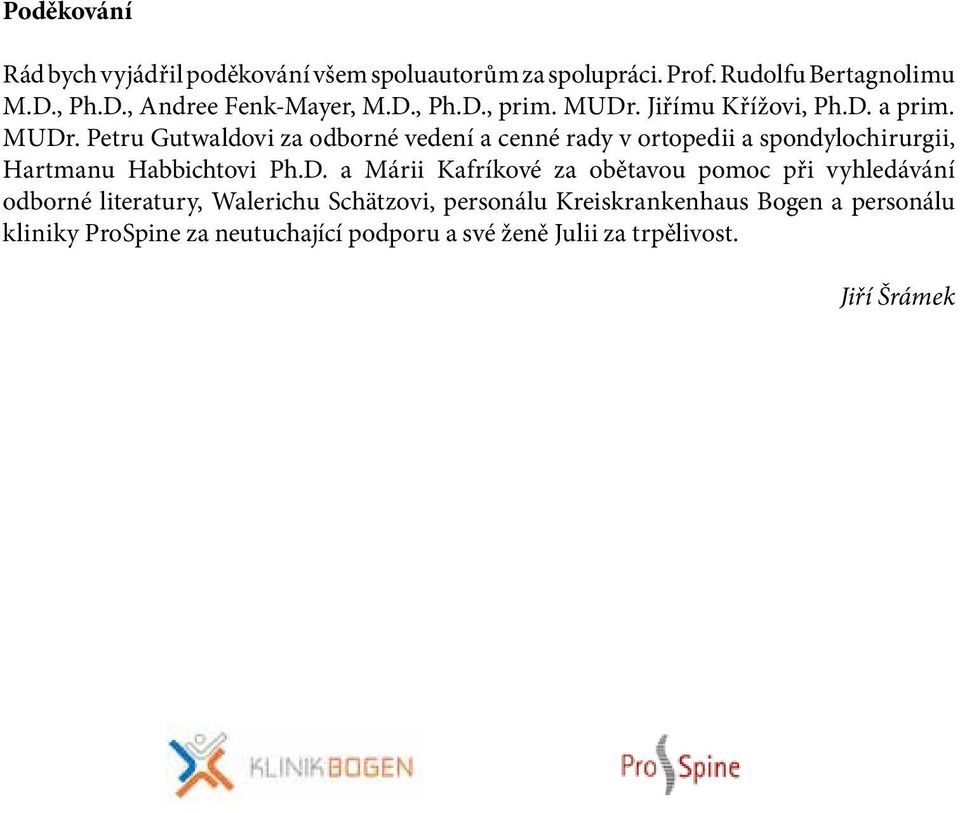 D. a Márii Kafríkové za obětavou pomoc při vyhledávání odborné literatury, Walerichu Schätzovi, personálu Kreiskrankenhaus Bogen a