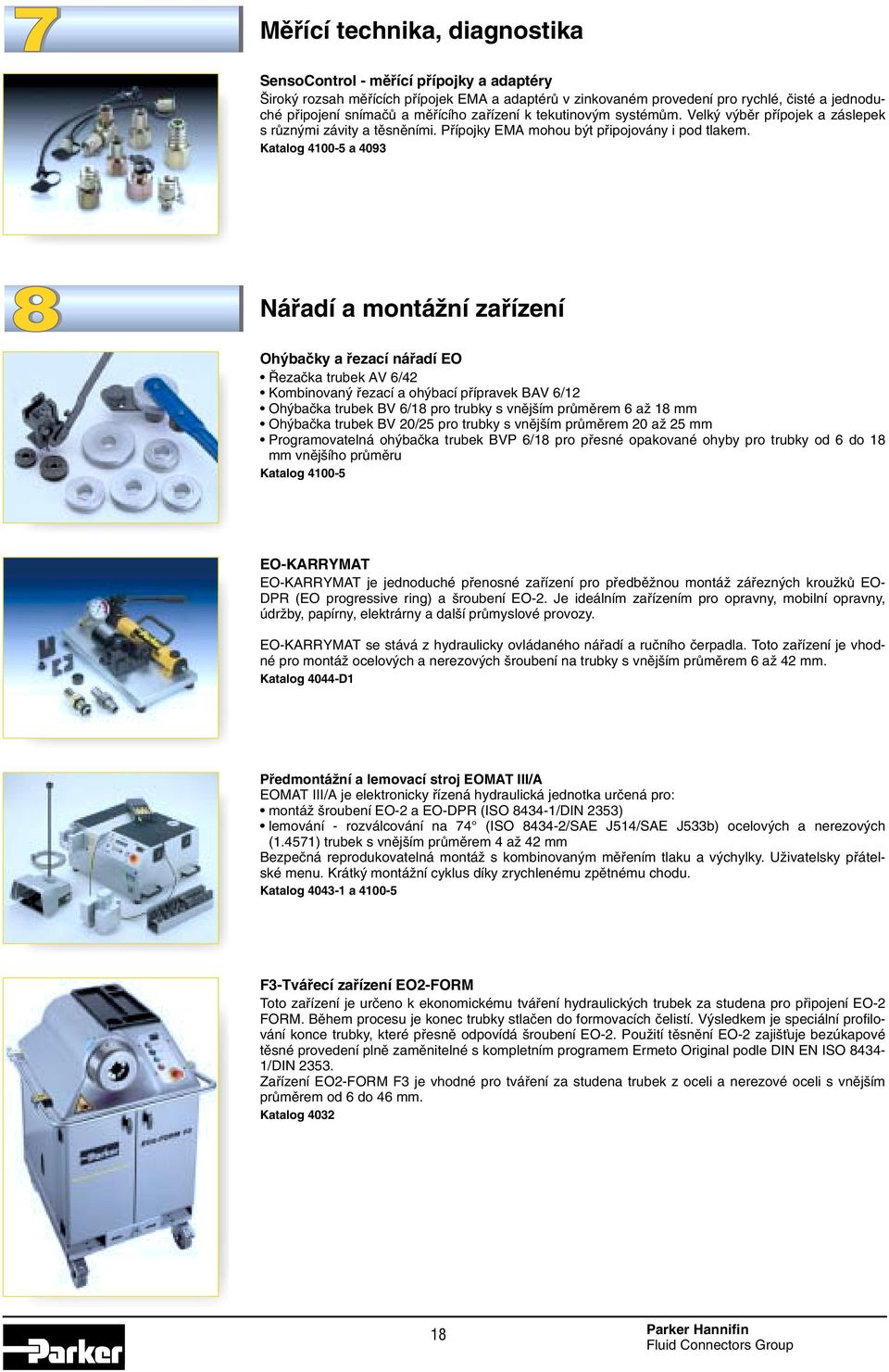 Katalog 4100- a 403 Náfiadí a montáïní zafiízení Oh baãky a fiezací náfiadí EO ezaãka trubek AV /42 Kombinovan fiezací a oh bací pfiípravek BAV /12 Oh baãka trubek BV /1 pro trubky s vnûj ím prûmûrem