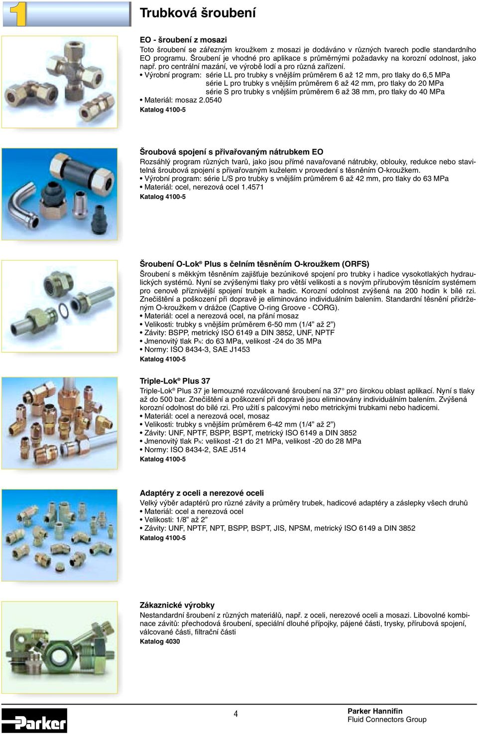 V robní program: série LL pro trubky s vnûj ím prûmûrem aï 12 mm, pro tlaky do, MPa série L pro trubky s vnûj ím prûmûrem aï 42 mm, pro tlaky do 20 MPa série S pro trubky s vnûj ím prûmûrem aï 3 mm,