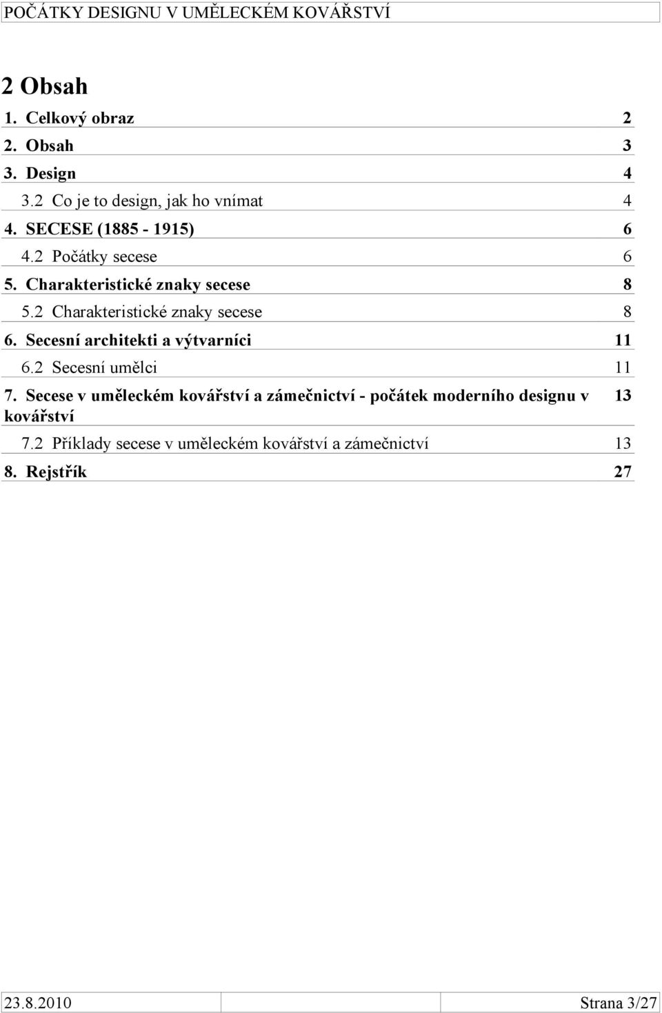 2 Charakteristické znaky secese 8 6. Secesní architekti a výtvarníci 11 6.2 Secesní umělci 11 7.