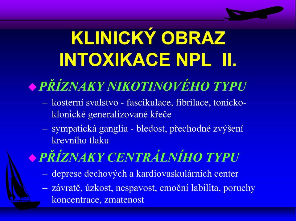 generalizované křeče sympatická ganglia - bledost, přechodné zvýšení krevního tlaku