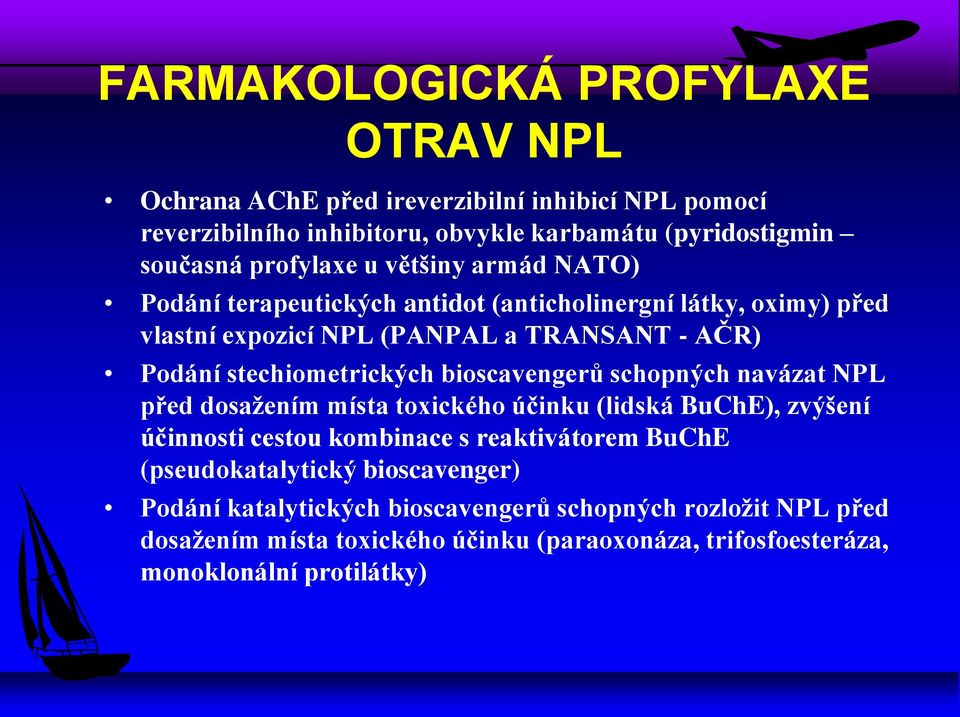 stechiometrických bioscavengerů schopných navázat NPL před dosažením místa toxického účinku (lidská BuChE), zvýšení účinnosti cestou kombinace s reaktivátorem BuChE