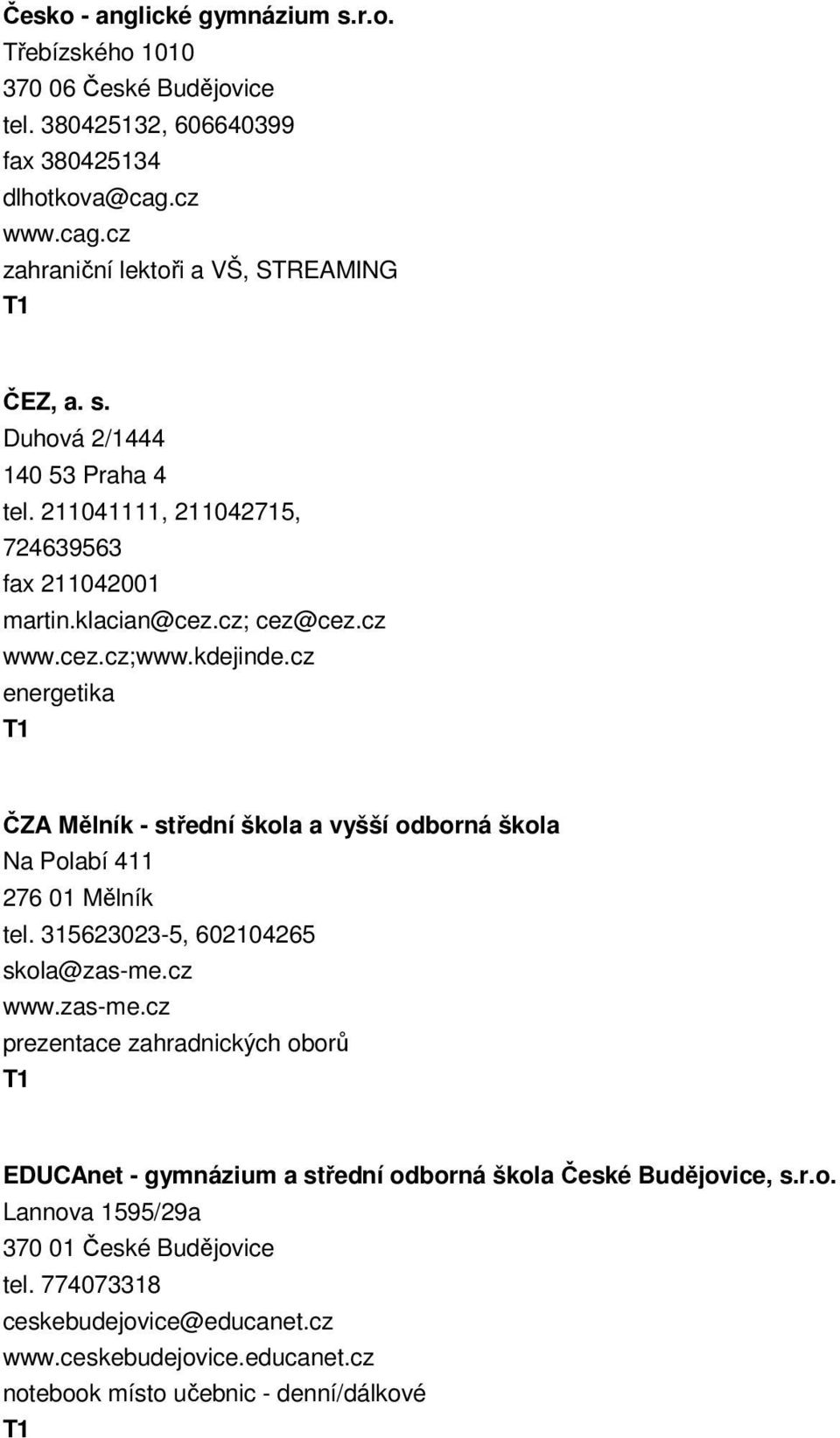 cz energetika ČZA Mělník - střední škola a vyšší odborná škola Na Polabí 411 276 01 Mělník tel. 315623023-5, 602104265 skola@zas-me.