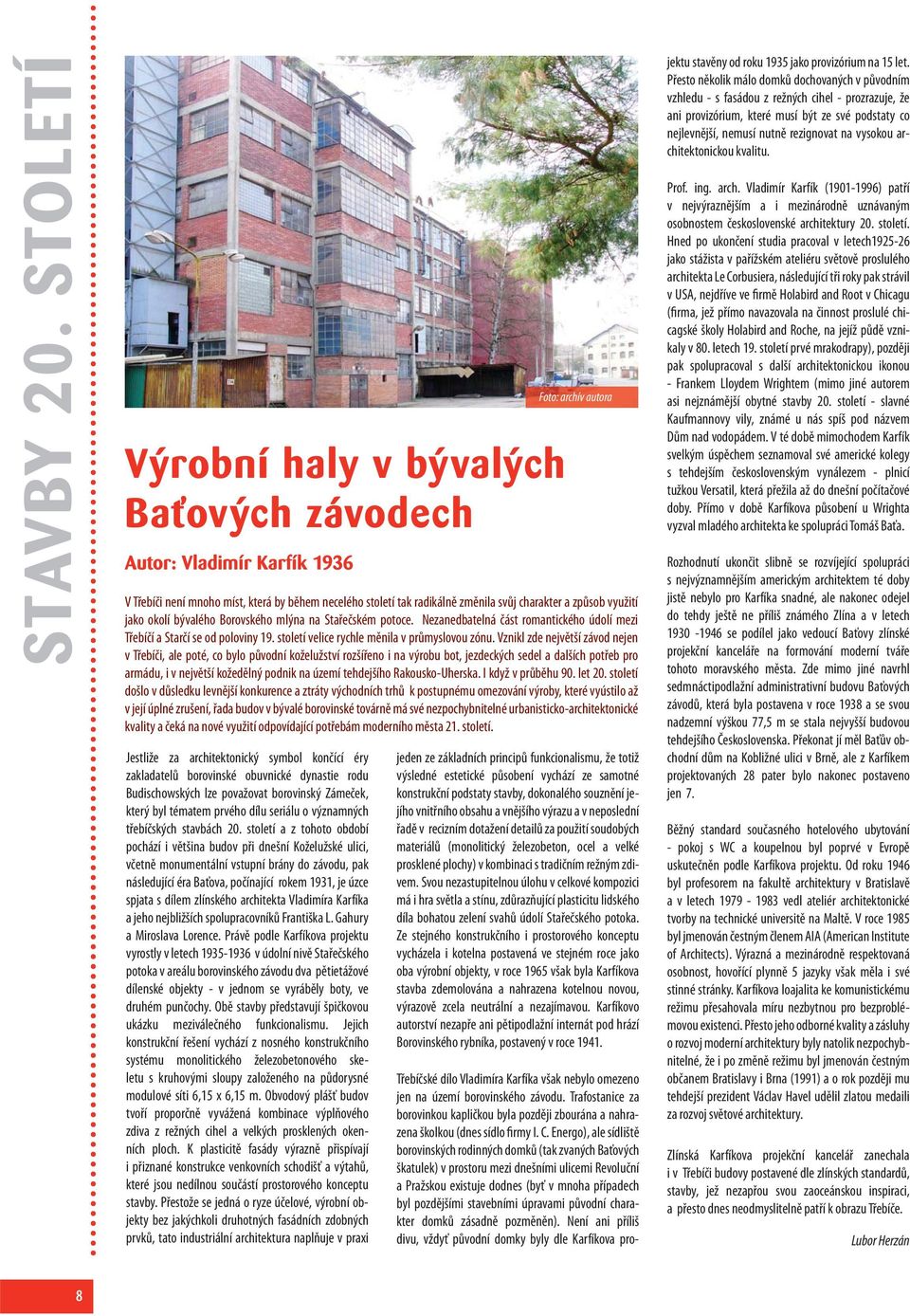 považovat borovinský Zámeček, který byl tématem prvého dílu seriálu o významných třebíčských stavbách 20.