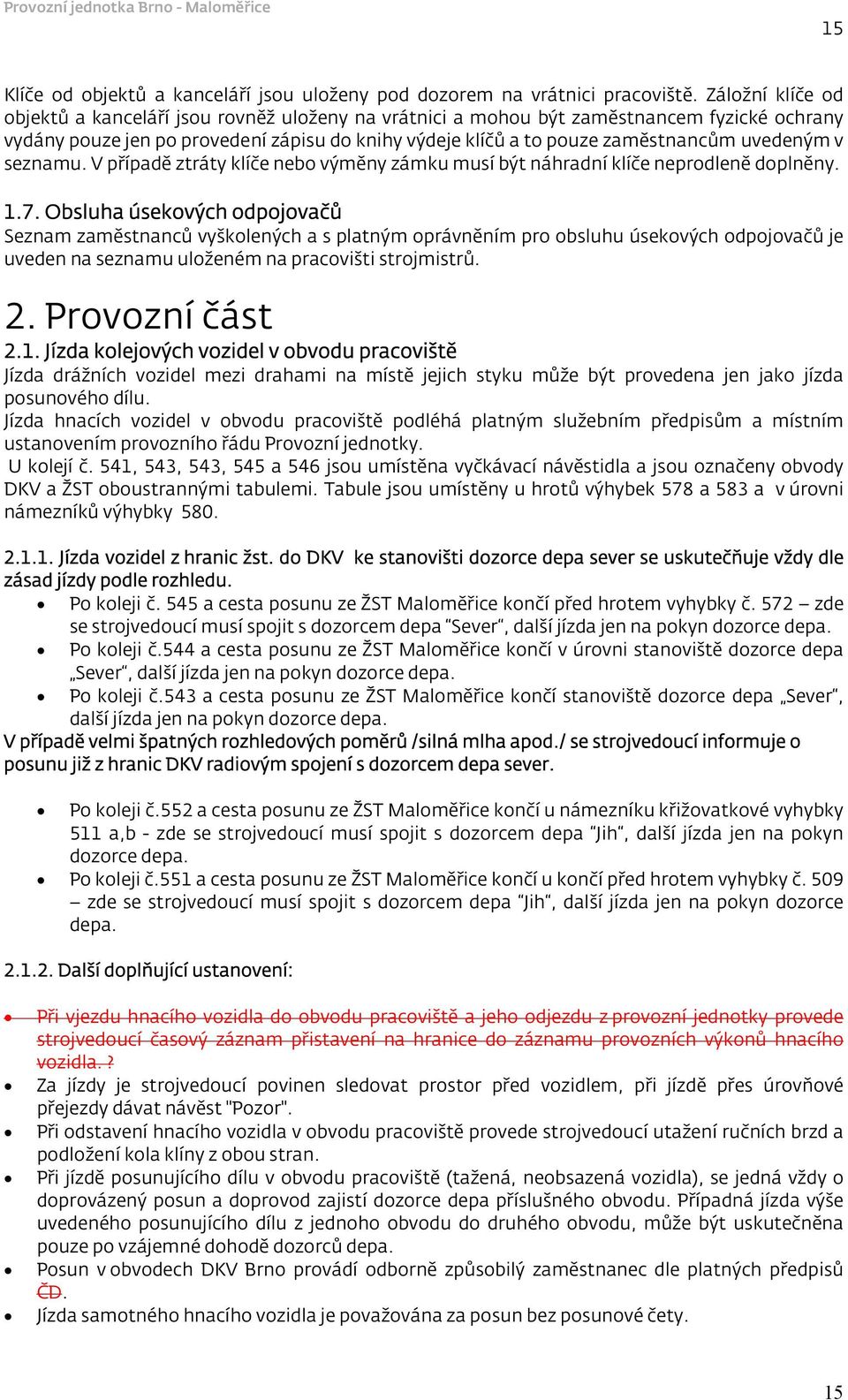 uvedeným v seznamu. V případě ztráty klíče nebo výměny zámku musí být náhradní klíče neprodleně doplněny. 1.7.