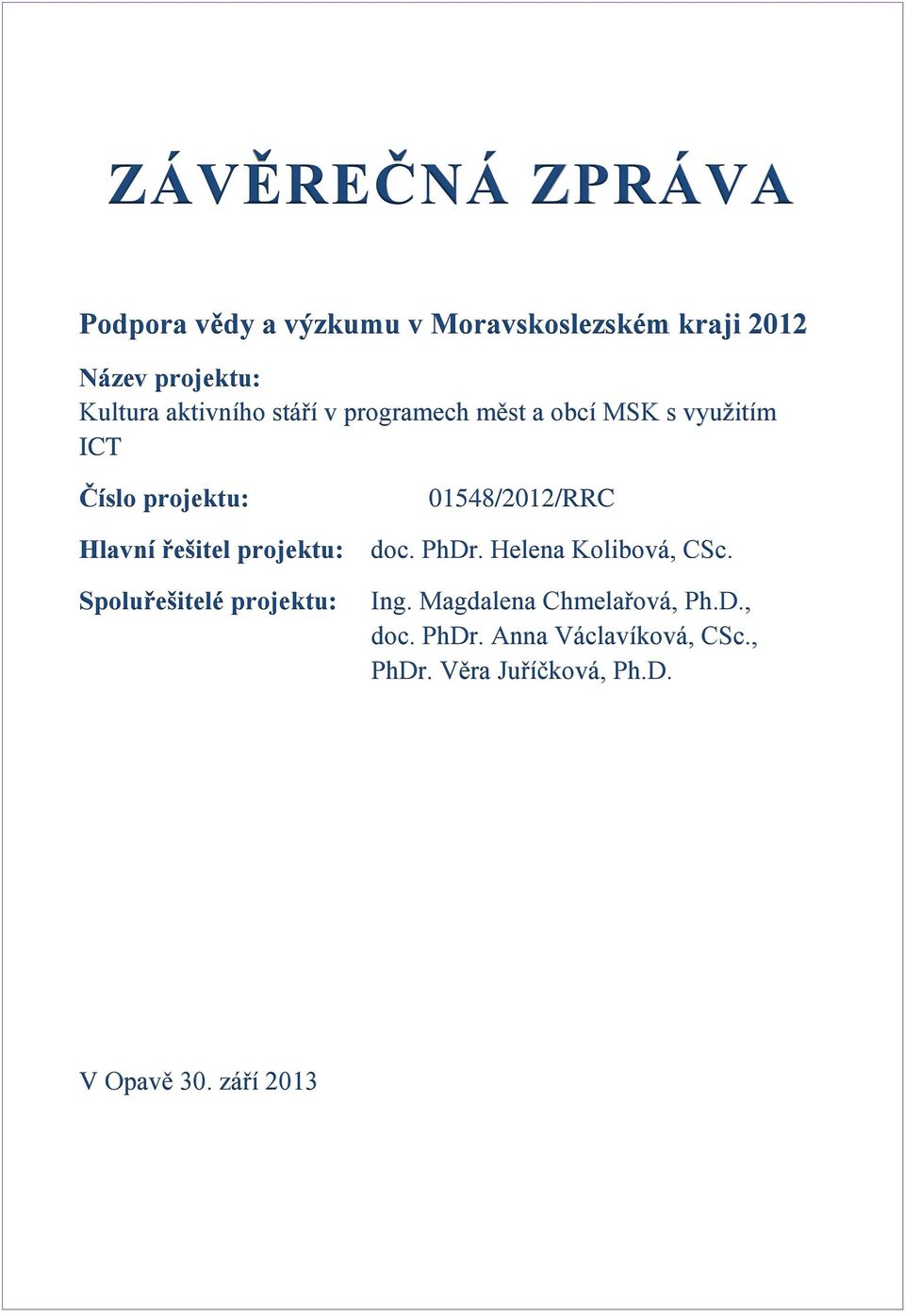 projektu: Spoluřešitelé projektu: 01548/2012/RRC doc. PhDr. Helena Kolibová, CSc. Ing.