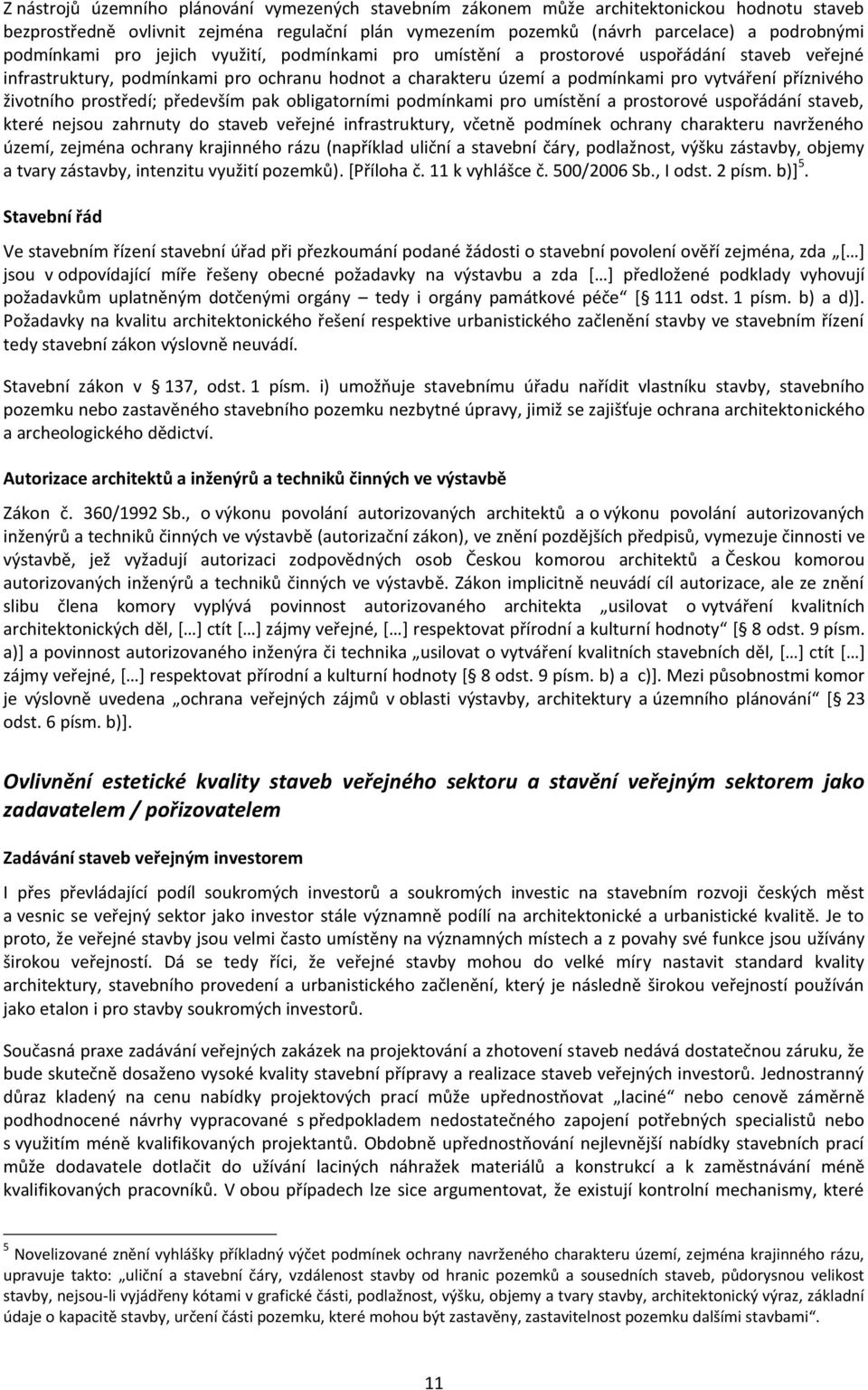 životního prostředí; především pak obligatorními podmínkami pro umístění a prostorové uspořádání staveb, které nejsou zahrnuty do staveb veřejné infrastruktury, včetně podmínek ochrany charakteru