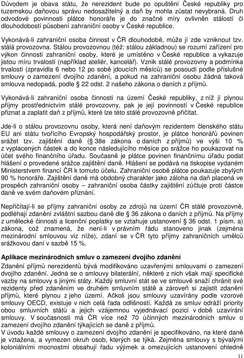 Vykonává-li zahraniční osoba činnost v ČR dlouhodobě, může jí zde vzniknout tzv. stálá provozovna.