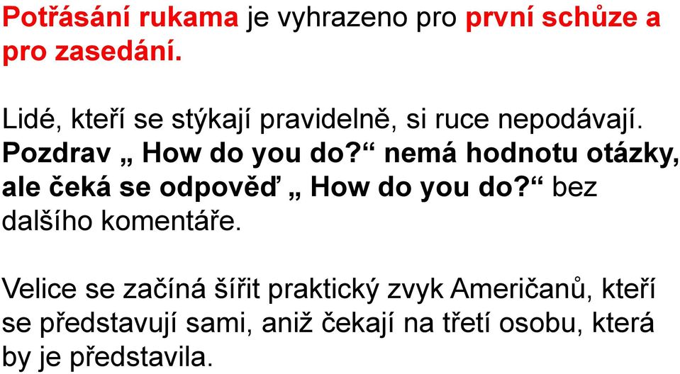 nemá hodnotu otázky, ale čeká se odpověď How do you do? bez dalšího komentáře.