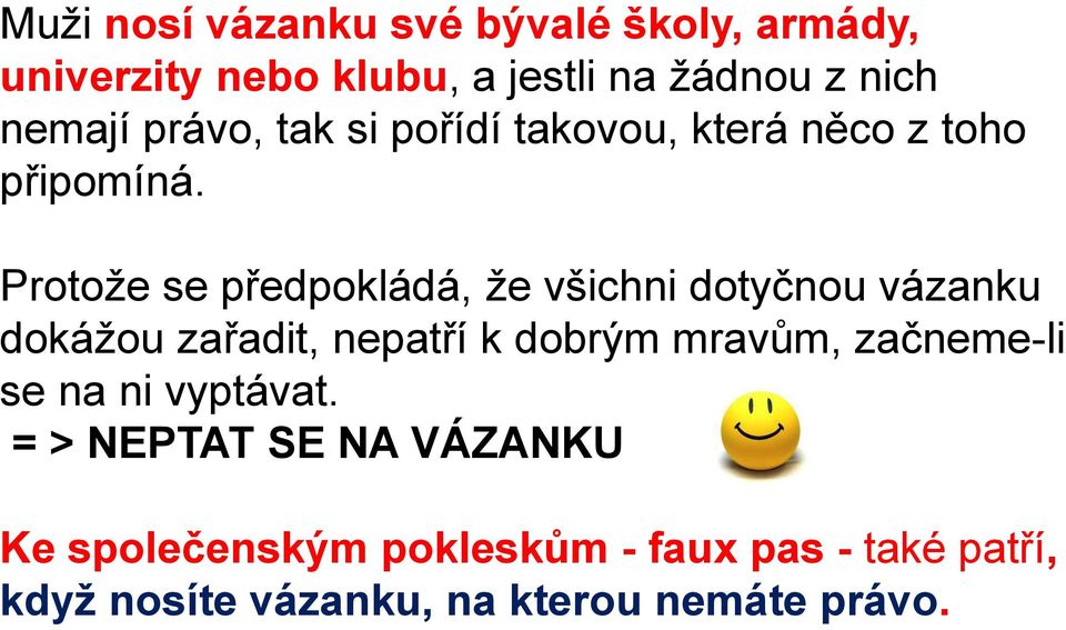 Protože se předpokládá, že všichni dotyčnou vázanku dokážou zařadit, nepatří k dobrým mravům,