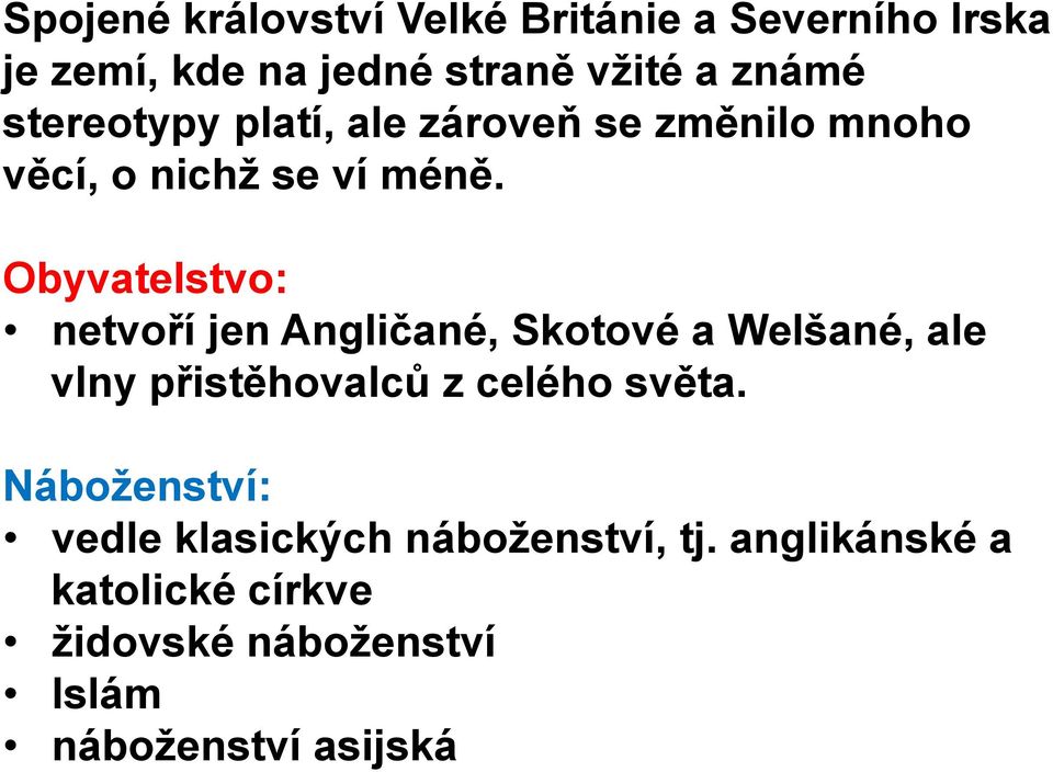 Obyvatelstvo: netvoří jen Angličané, Skotové a Welšané, ale vlny přistěhovalců z celého světa.