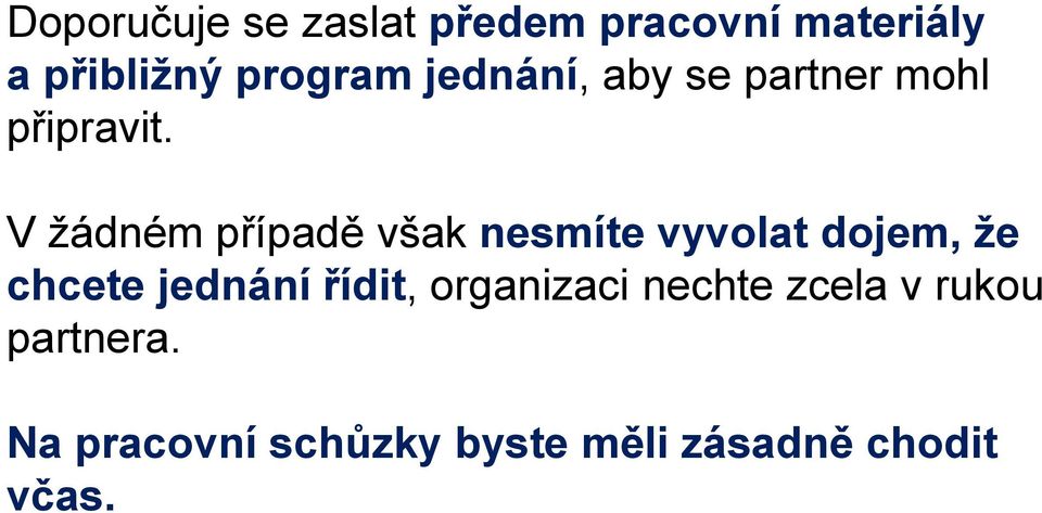 V žádném případě však nesmíte vyvolat dojem, že chcete jednání