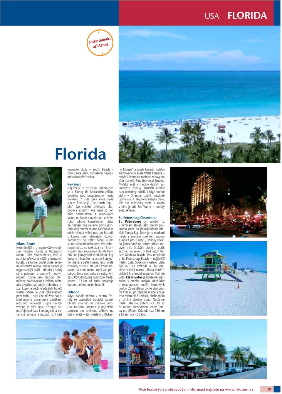 Miami Beach je nejproslulejší pláží dlouhý písečný ráj s palmami a azurově modrým mořem.