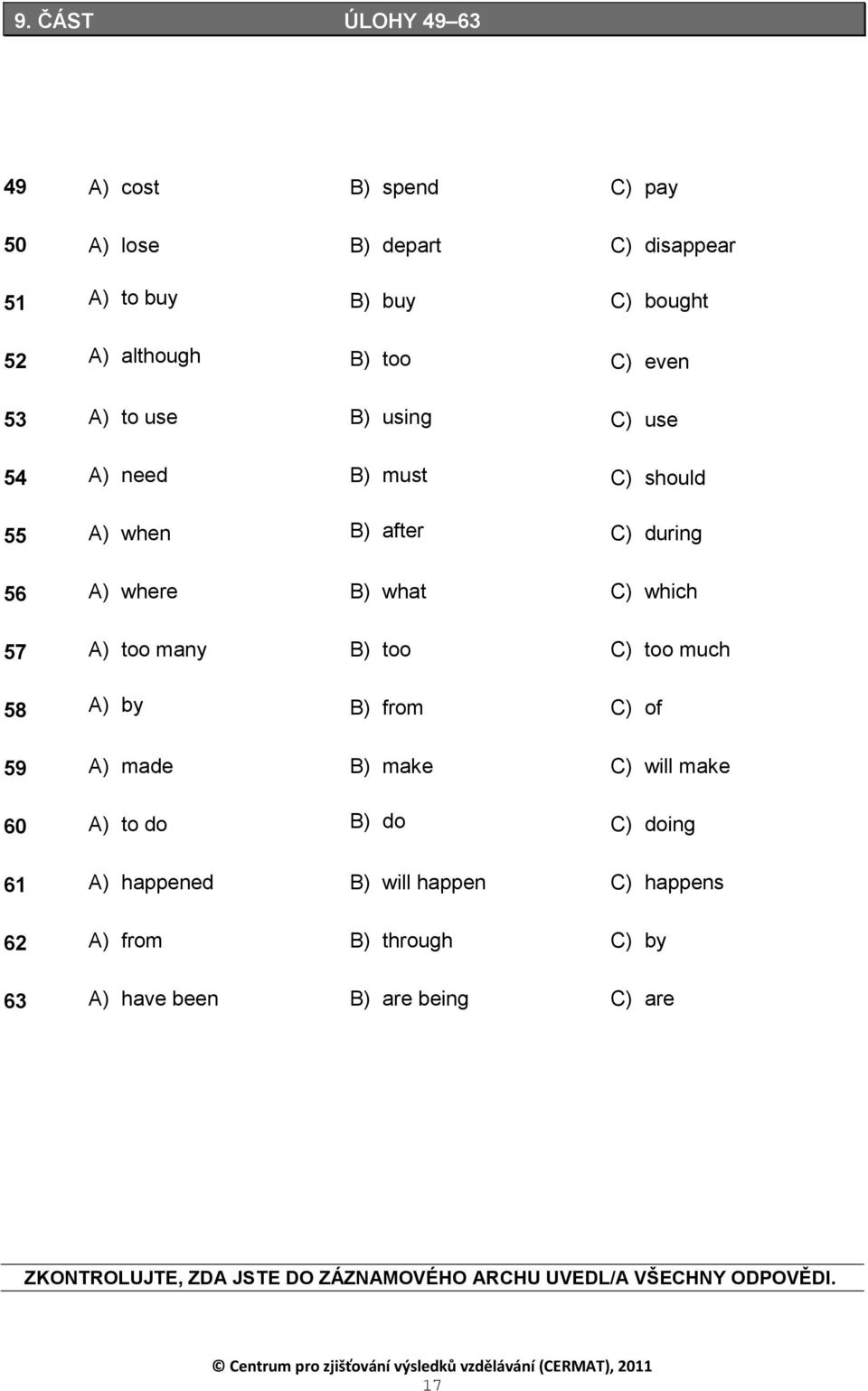 B) too C) too much 58 A) by B) from C) of 59 A) made B) make C) will make 60 A) to do B) do C) doing 61 A) happened B) will happen C)