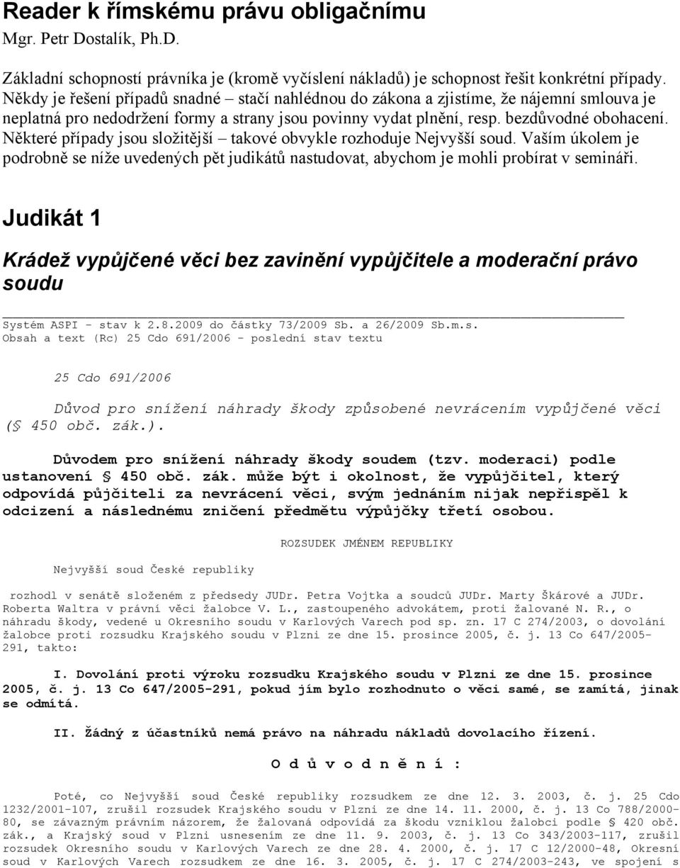 Některé případy jsou složitější takové obvykle rozhoduje Nejvyšší soud. Vaším úkolem je podrobně se níže uvedených pět judikátů nastudovat, abychom je mohli probírat v semináři.