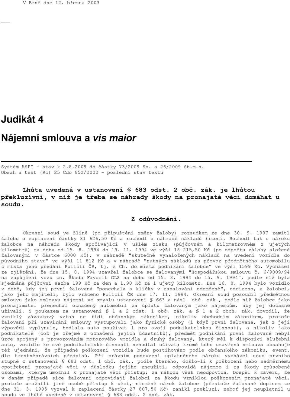 1997 zamítl žalobu o zaplacení částky 31 626,50 Kč a rozhodl o náhradě nákladů řízení.