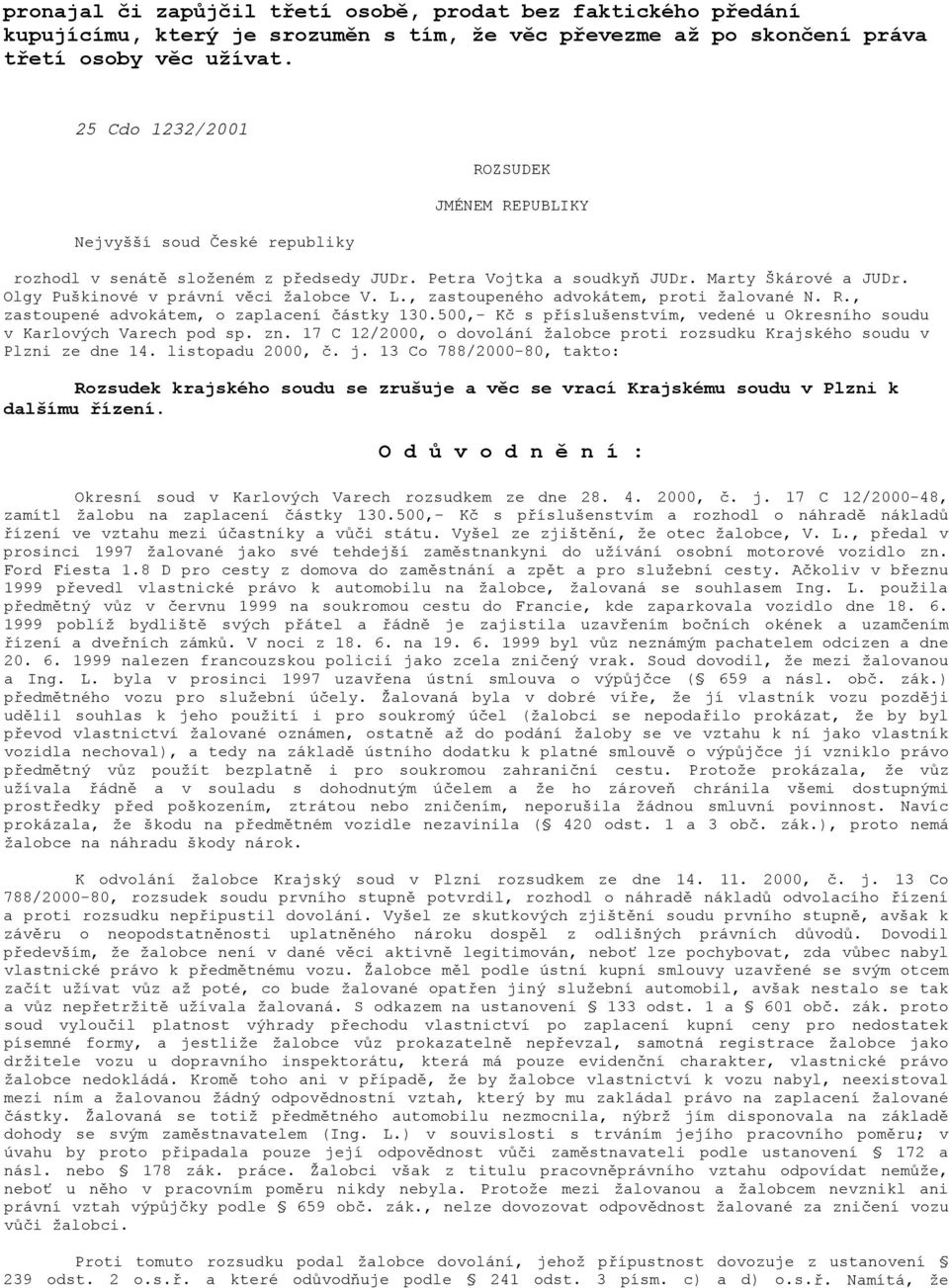 Olgy Puškinové v právní věci žalobce V. L., zastoupeného advokátem, proti žalované N. R., zastoupené advokátem, o zaplacení částky 130.