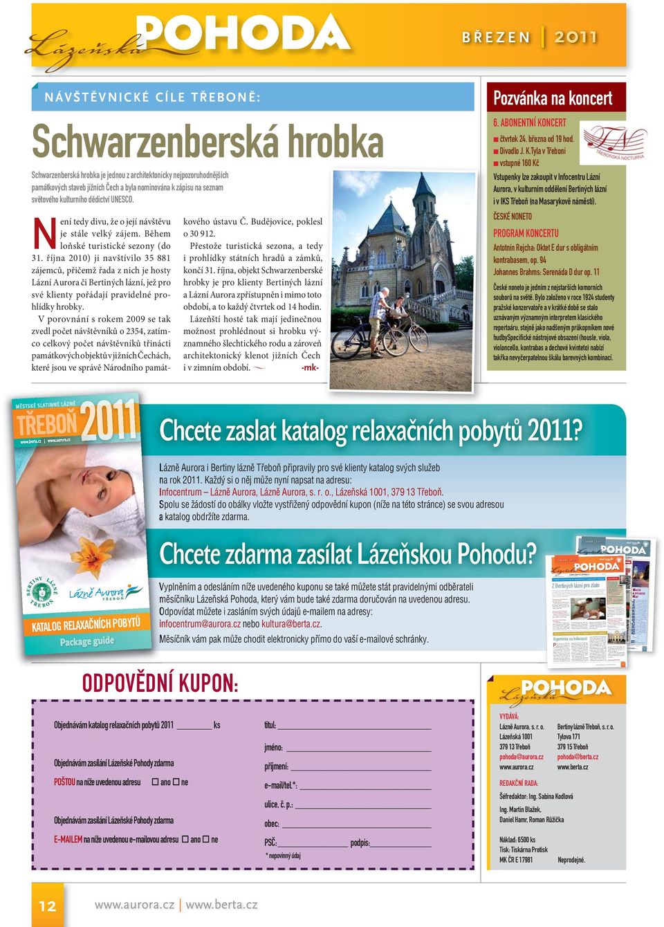 Tyla v Třeboni vstupné 160 Kč Schwarzenberská hrobka je jednou z architektonicky nejpozoruhodnějších památkových staveb jižních Čech a byla nominována k zápisu na seznam světového kulturního dědictví