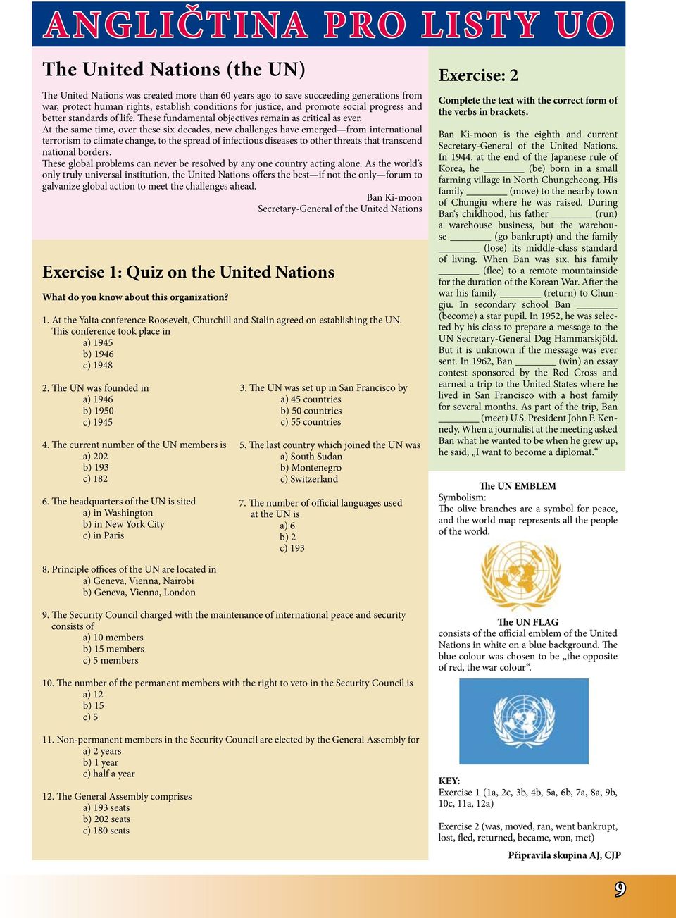 At the same time, over these six decades, new challenges have emerged from international terrorism to climate change, to the spread of infectious diseases to other threats that transcend national