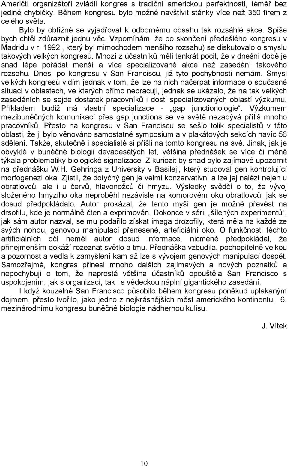 1992, který byl mimochodem menšího rozsahu) se diskutovalo o smyslu takových velkých kongresů.