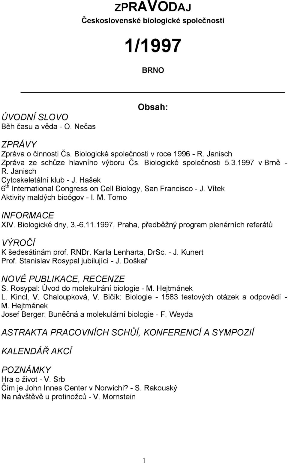 Vítek Aktivity maldých bioógov - I. M. Tomo INFORMACE XIV. Biologické dny, 3.-6.11.1997, Praha, předběžný program plenárních referátů VÝROČÍ K šedesátinám prof. RNDr. Karla Lenharta, DrSc. - J.